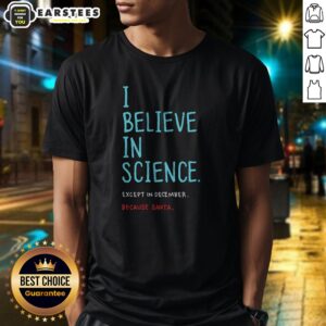 Official I Believe In Science Except In Dec Geek Shirt