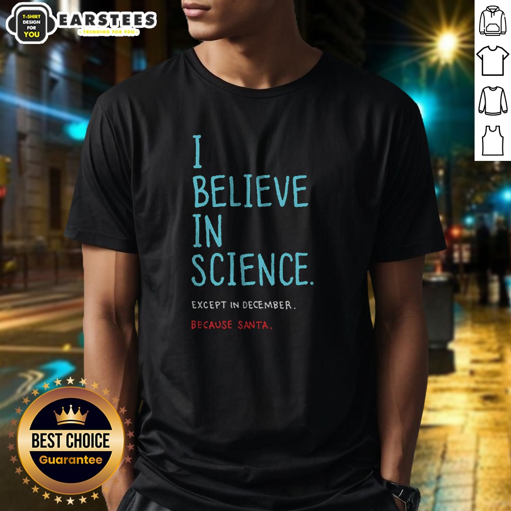 Official I Believe In Science Except In Dec Geek Shirt