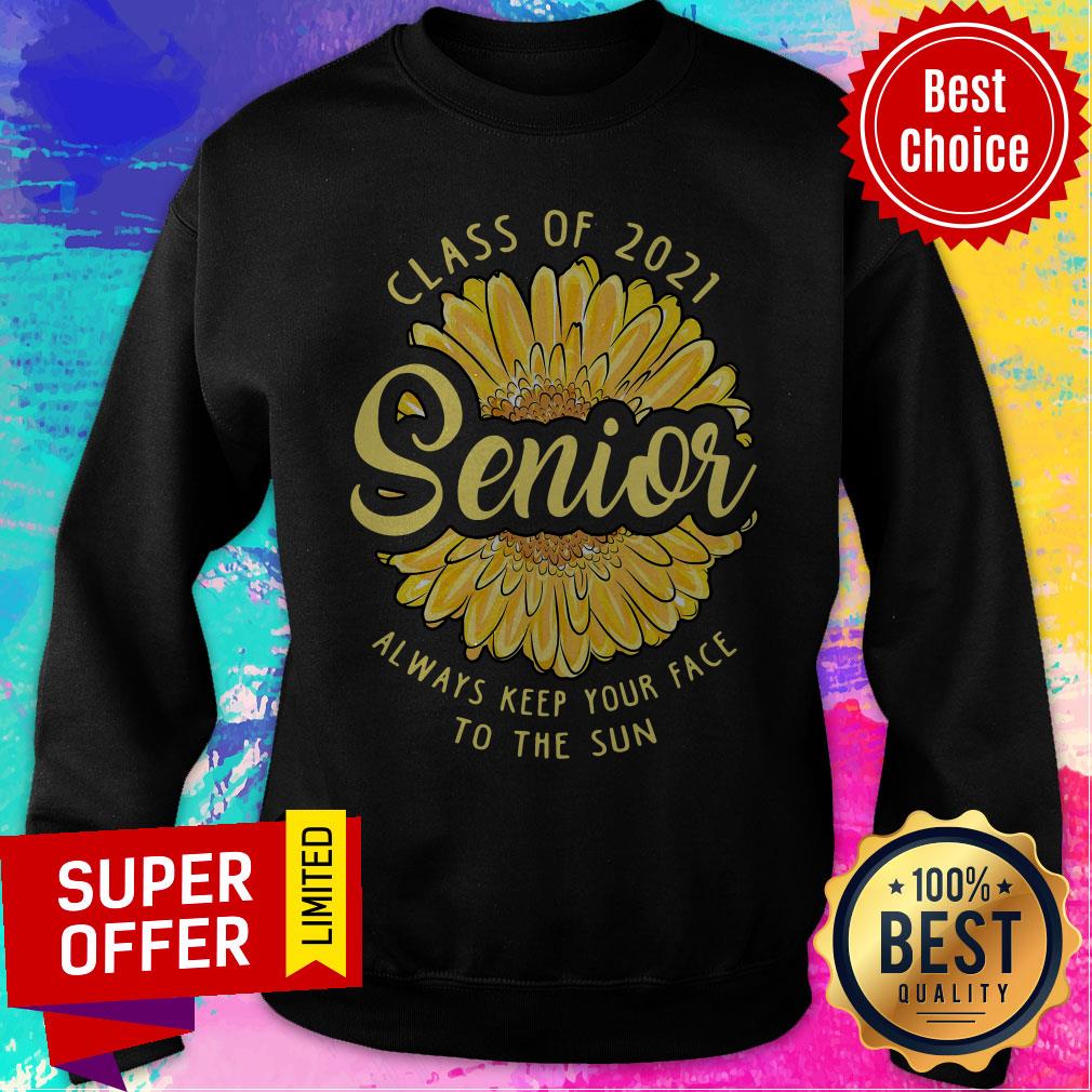 Top Class Of 2021 Senior Always Keep Your Face To The Sun Shirt - Image 4