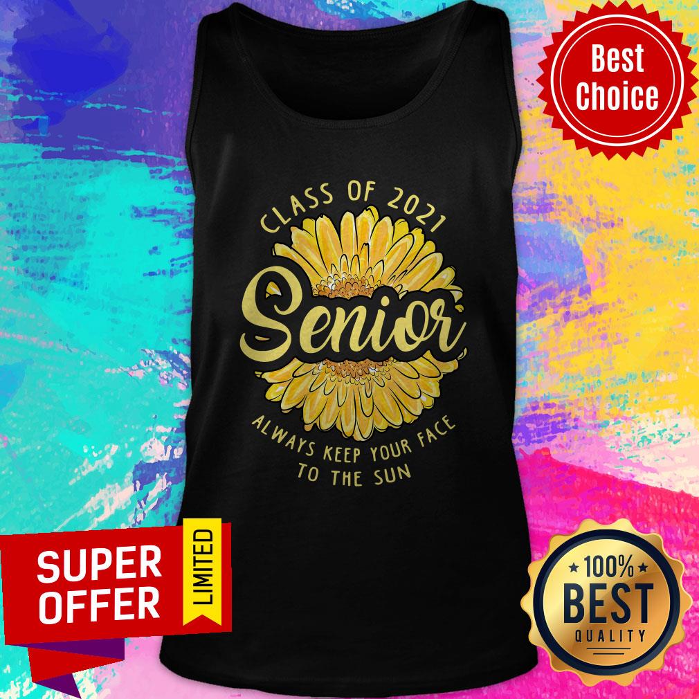 Top Class Of 2021 Senior Always Keep Your Face To The Sun Shirt - Image 3