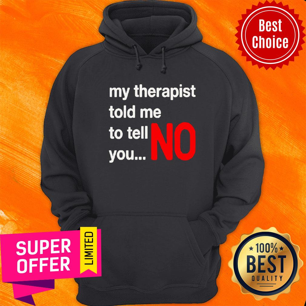 Top My Therapist Told Me To You No Shirt - Image 5