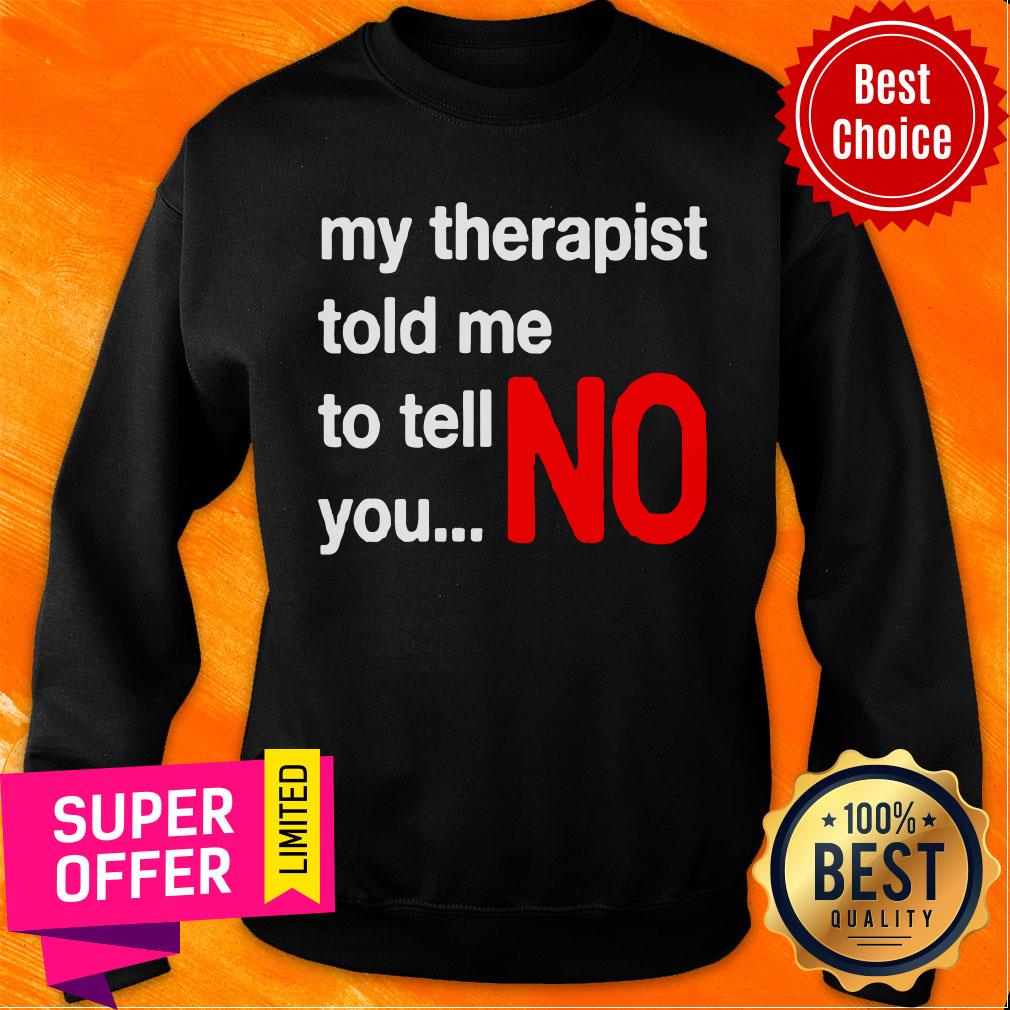 Top My Therapist Told Me To You No Shirt - Image 4