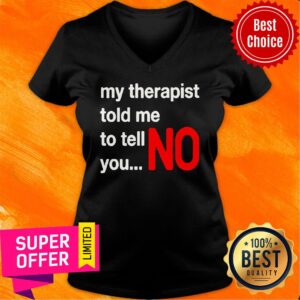 Alternative view of Top My Therapist Told Me To You No Shirt