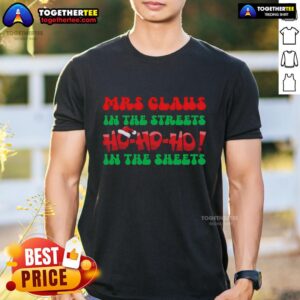Top Ho Ho Ho In The Sheets Christmas Mrs Claus In The Streets T-Shirt