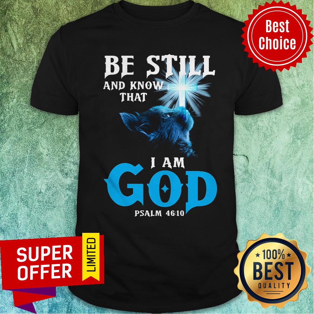 Awesome Cat Be Still I Am God For Cat Lover Psalm 46 10 Shirt