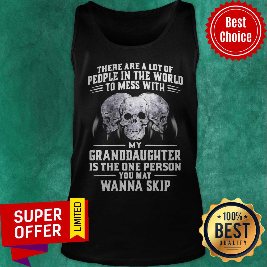 Official My Granddaughter Is The One Person You May Wanna Skip Shirt - Image 5