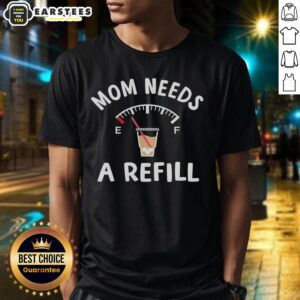 Good Mom Needs A Refill T-Shirt