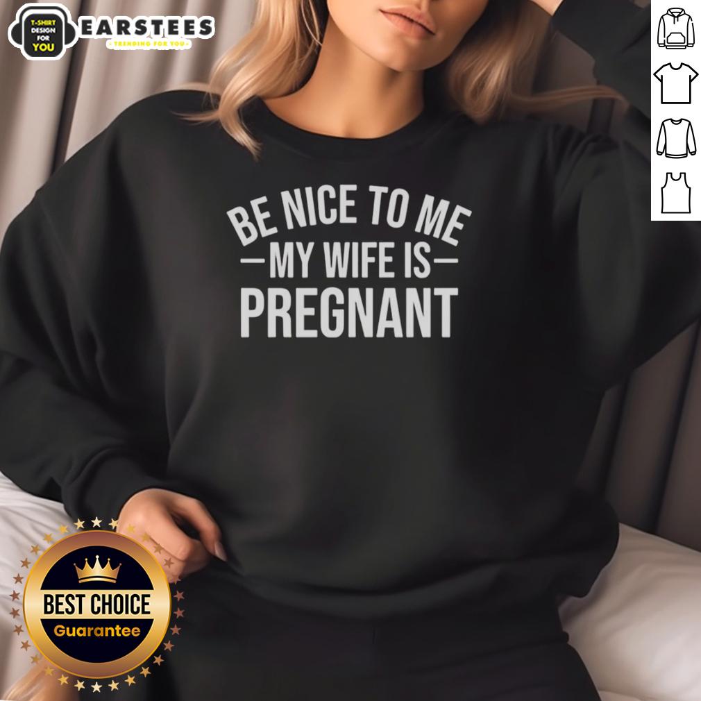 Good Montez Ford Be Nice To Me My Wife Is Pregnant Funny T-Shirt - Image 5