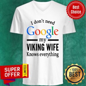 Alternative view of Nice I Don't Need Google My Viking Wife Knows Everything Shirt