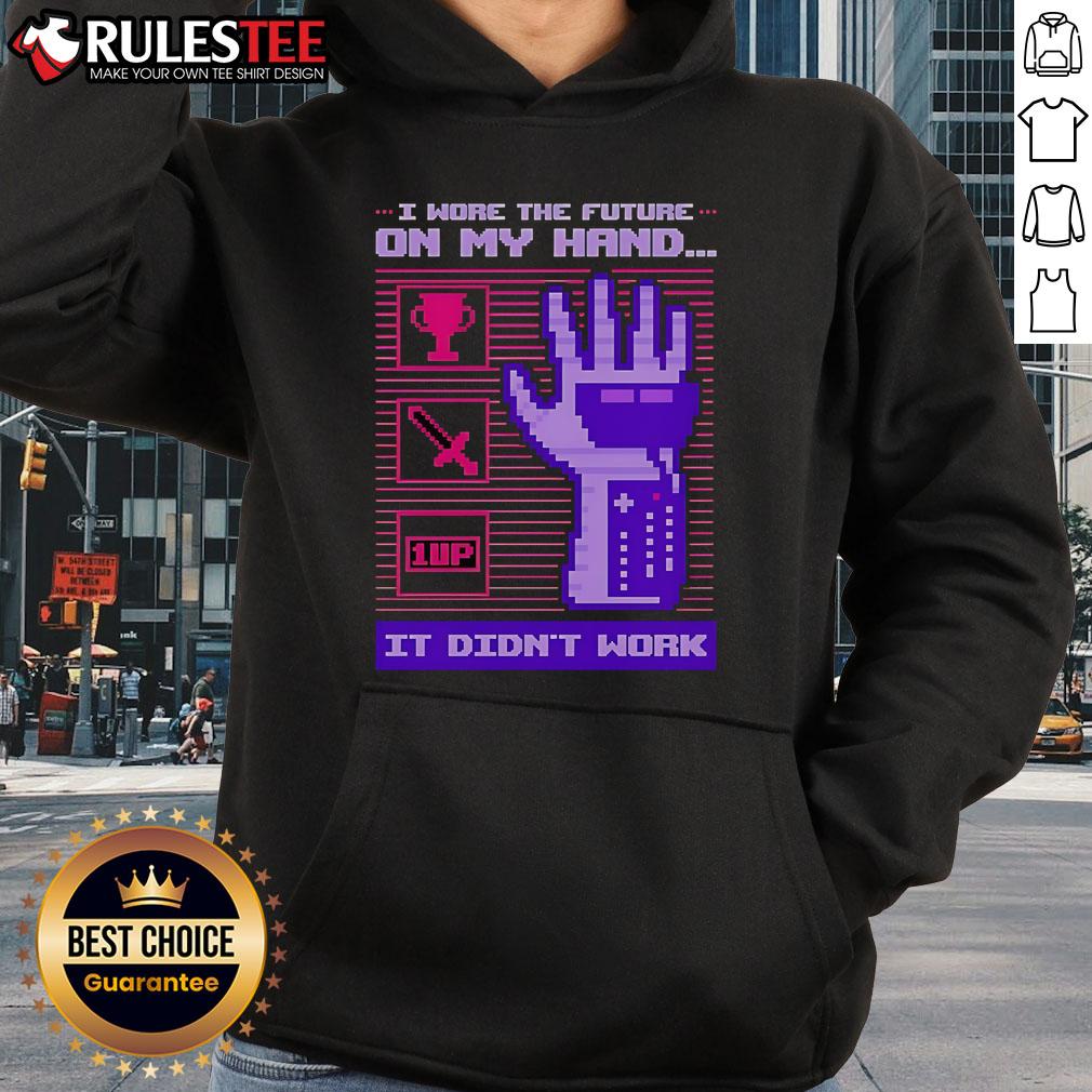 Funny I Wore The Future On My Hand It Didn't Work T-Shirt - Image 2
