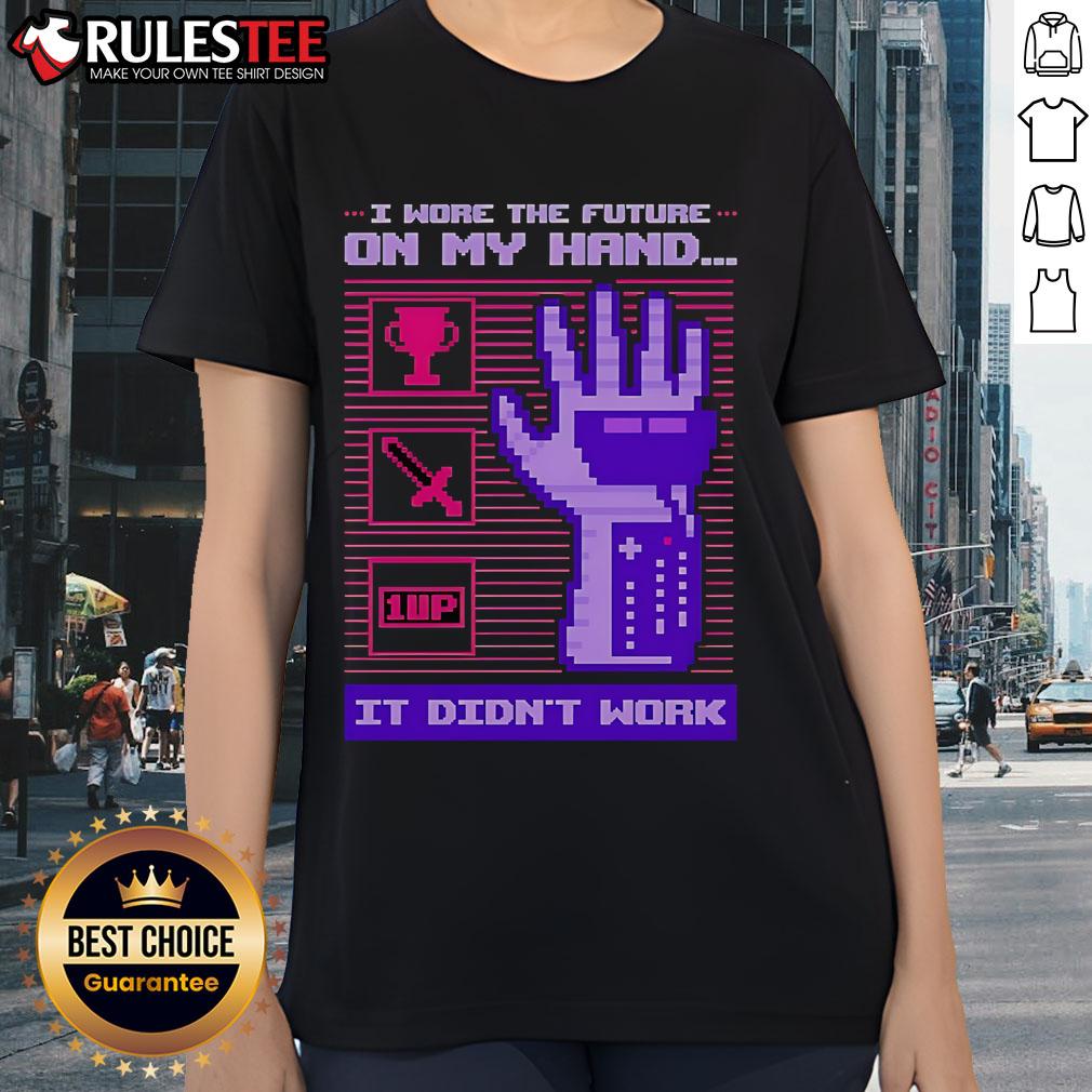 Funny I Wore The Future On My Hand It Didn't Work T-Shirt - Image 3
