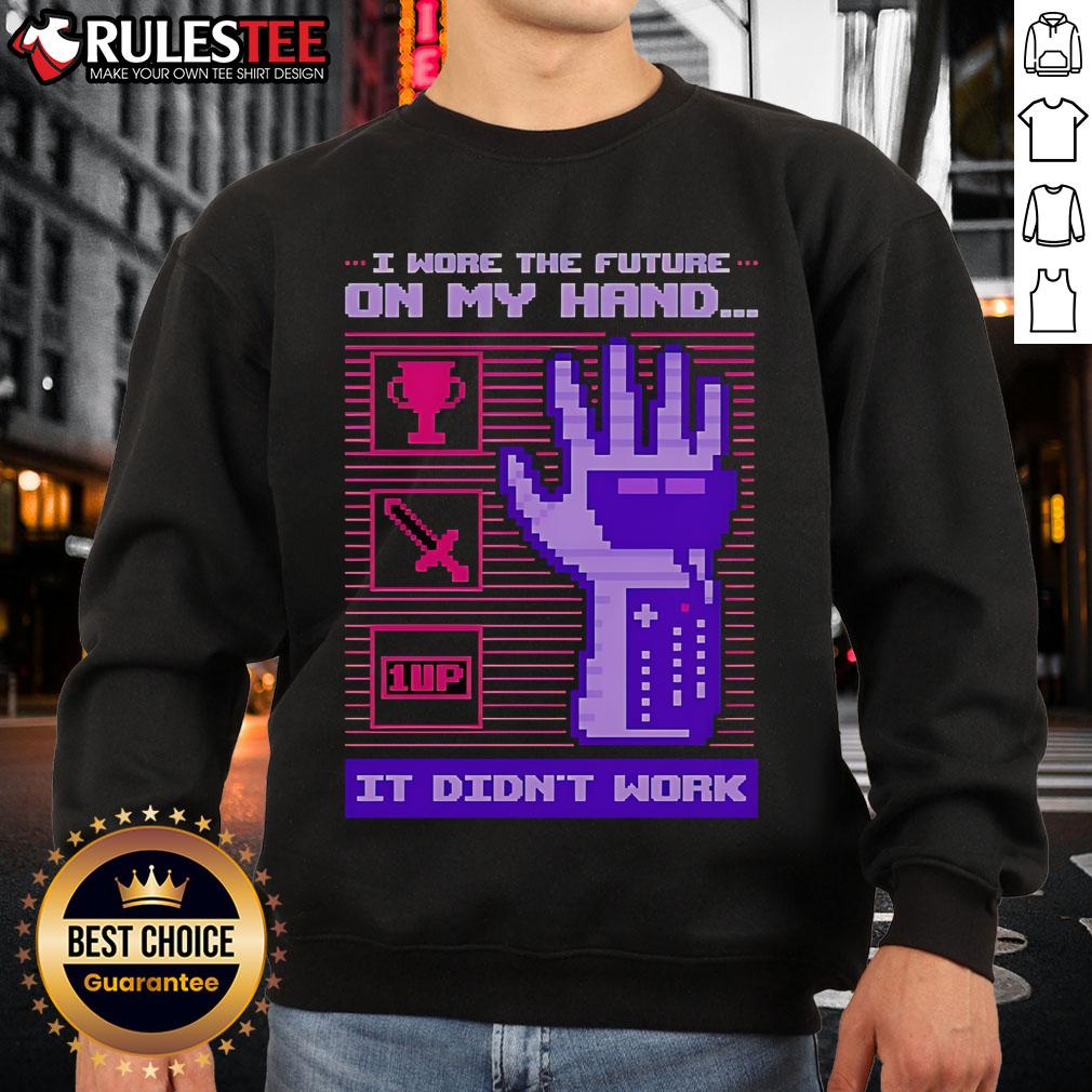 Funny I Wore The Future On My Hand It Didn't Work T-Shirt - Image 5