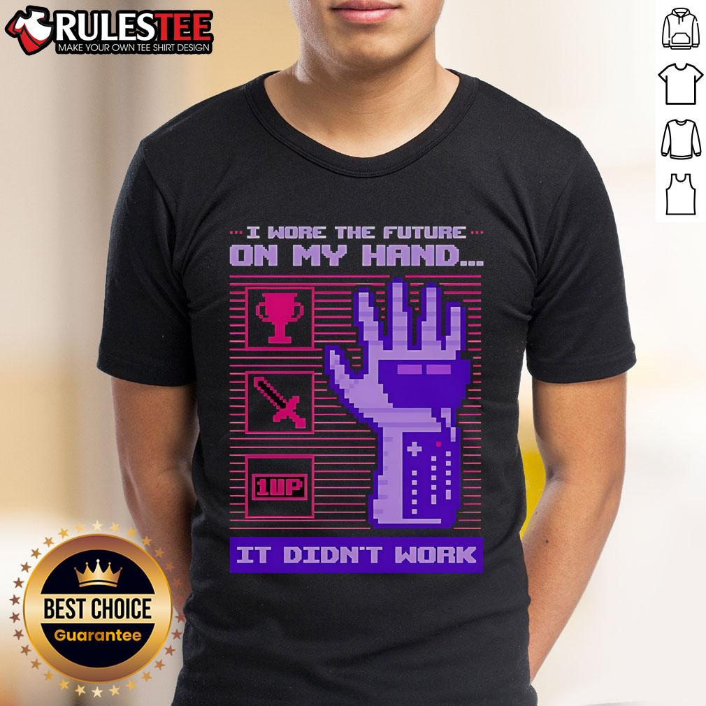 Funny I Wore The Future On My Hand It Didn't Work T-Shirt