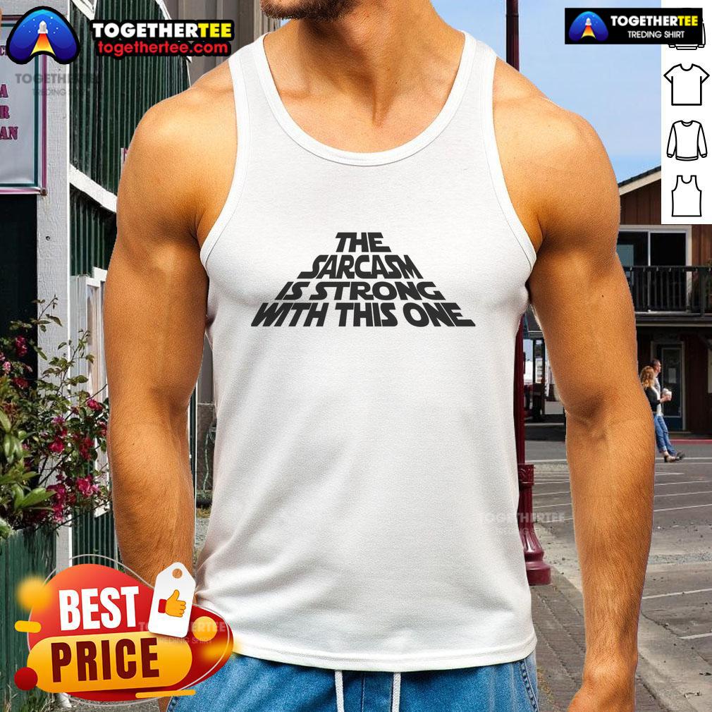 Funny The Sarcasm Is Strong With This One T-Shirt - Image 4