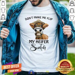 Funny Horse Don’t Make Me Flip My Heifer Switch Shirt