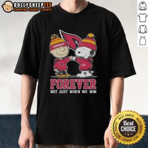 Good Peanut Snoopy Charlie Brown Arizona Cardinals Forever Not Just When We Win T-Shirt