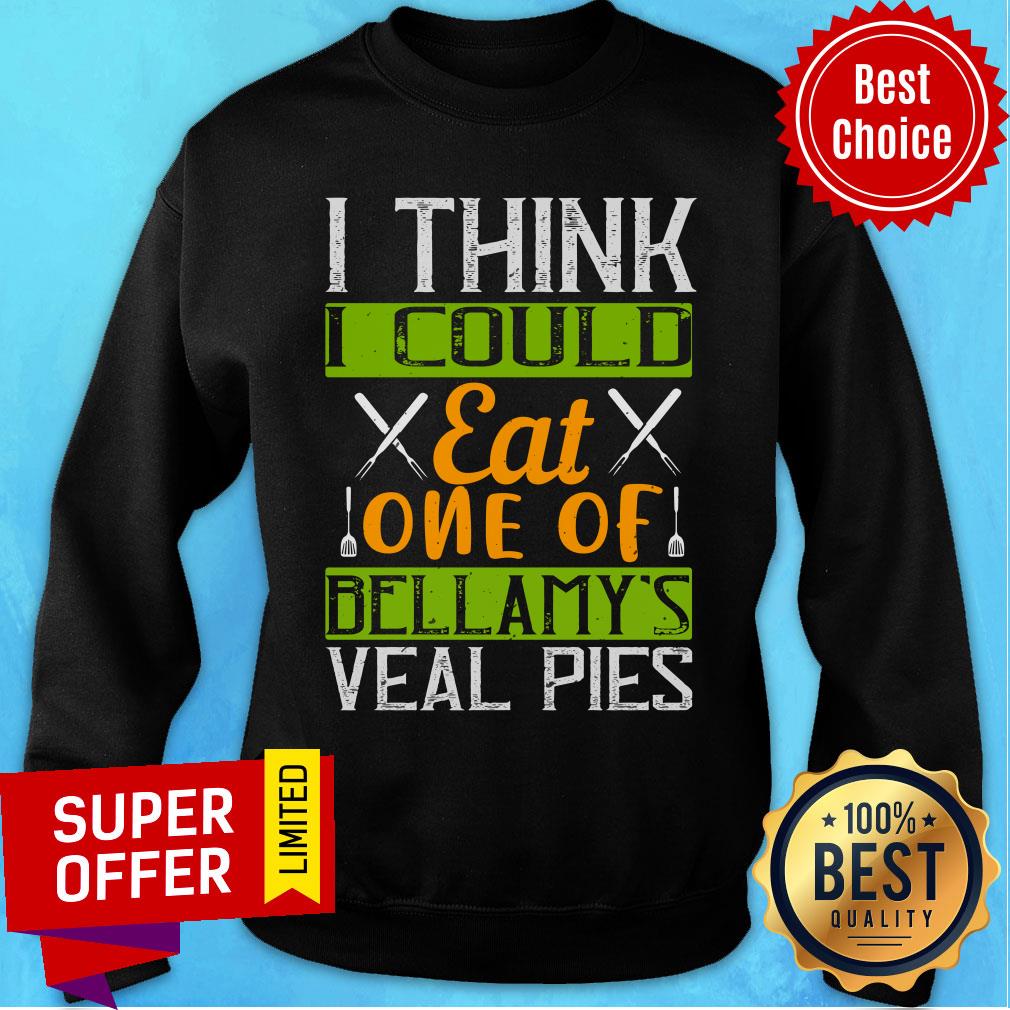 I Think I Could Eat One Of Bellamy’s Veal Pies Shirt - Image 5