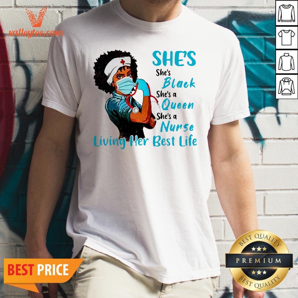 Luxury Shes Black Queen Nurse Living Her Best Life Shirt