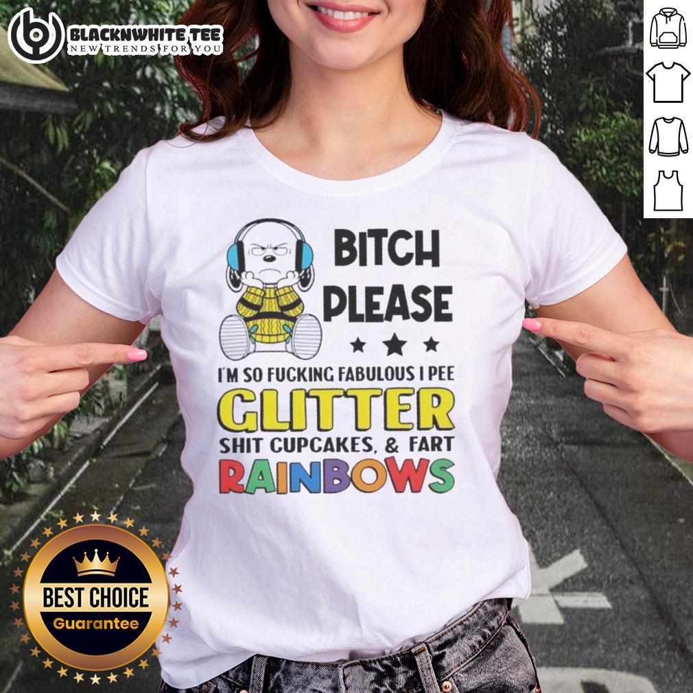 Top Peanuts Snoopy Bitch Please I'm So Fcking Fabulous I Pee Glitter Shit Cupcakes And Fart Rainbows T-Shirt - Image 3