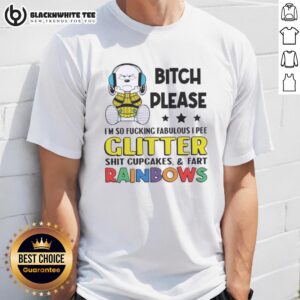 Top Peanuts Snoopy Bitch Please I'm So Fcking Fabulous I Pee Glitter Shit Cupcakes And Fart Rainbows T-Shirt