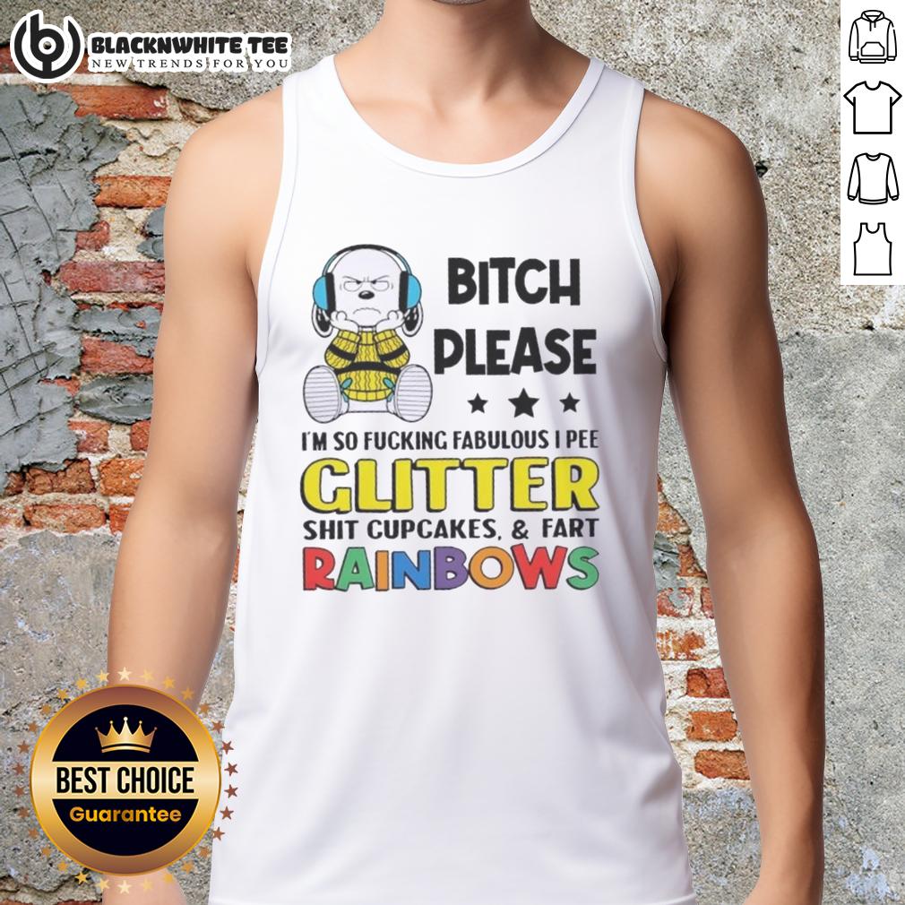 Top Peanuts Snoopy Bitch Please I'm So Fcking Fabulous I Pee Glitter Shit Cupcakes And Fart Rainbows T-Shirt - Image 4