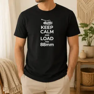 Happy Pretty Keep Calm And Load The 88mm Tank World War II Shirt