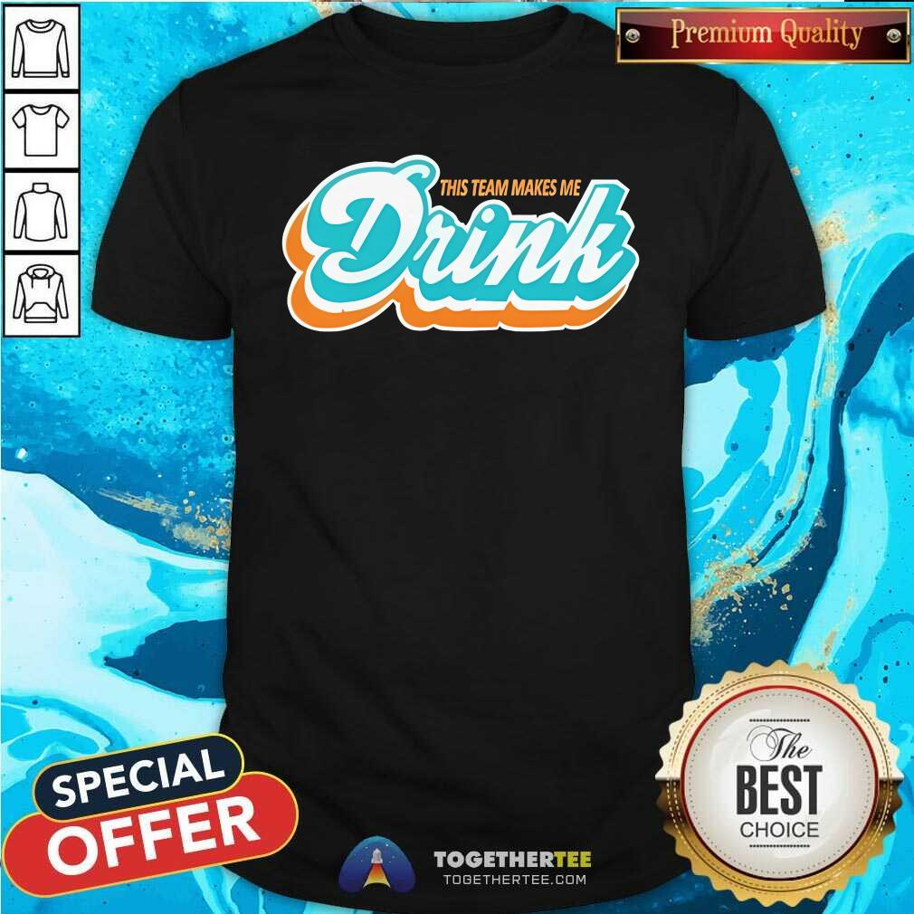 Good Miami This Team Makes Me Drink T-Shirt