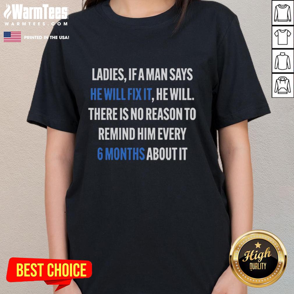 Nice Ladies If A Man Says He Will Fix It 6 Month T-Shirt - Image 3