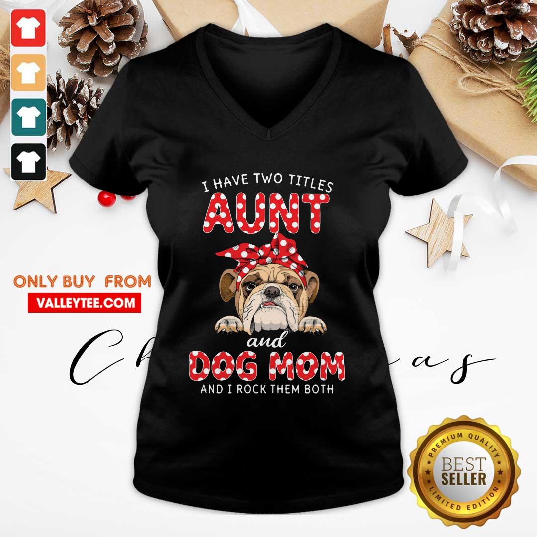 Bull Dog I Have Two Titles Aunt And Dog Mom Shirt - Image 3