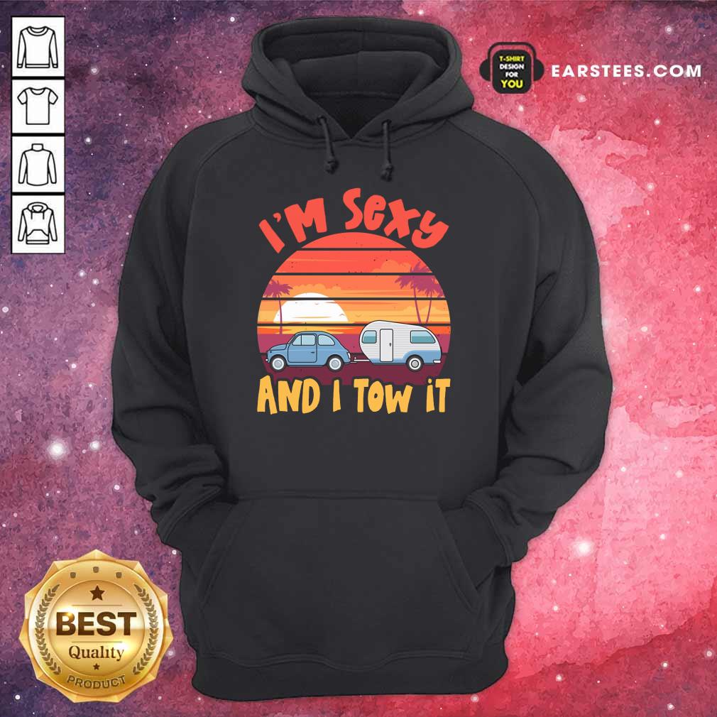 Nice Im Sexy And I Tow It Sunset Shirt - Image 4