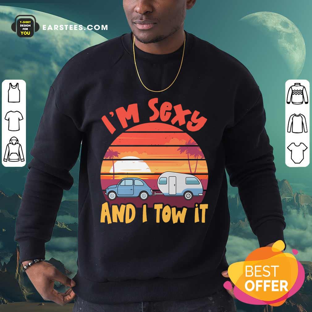 Nice Im Sexy And I Tow It Sunset Shirt - Image 3