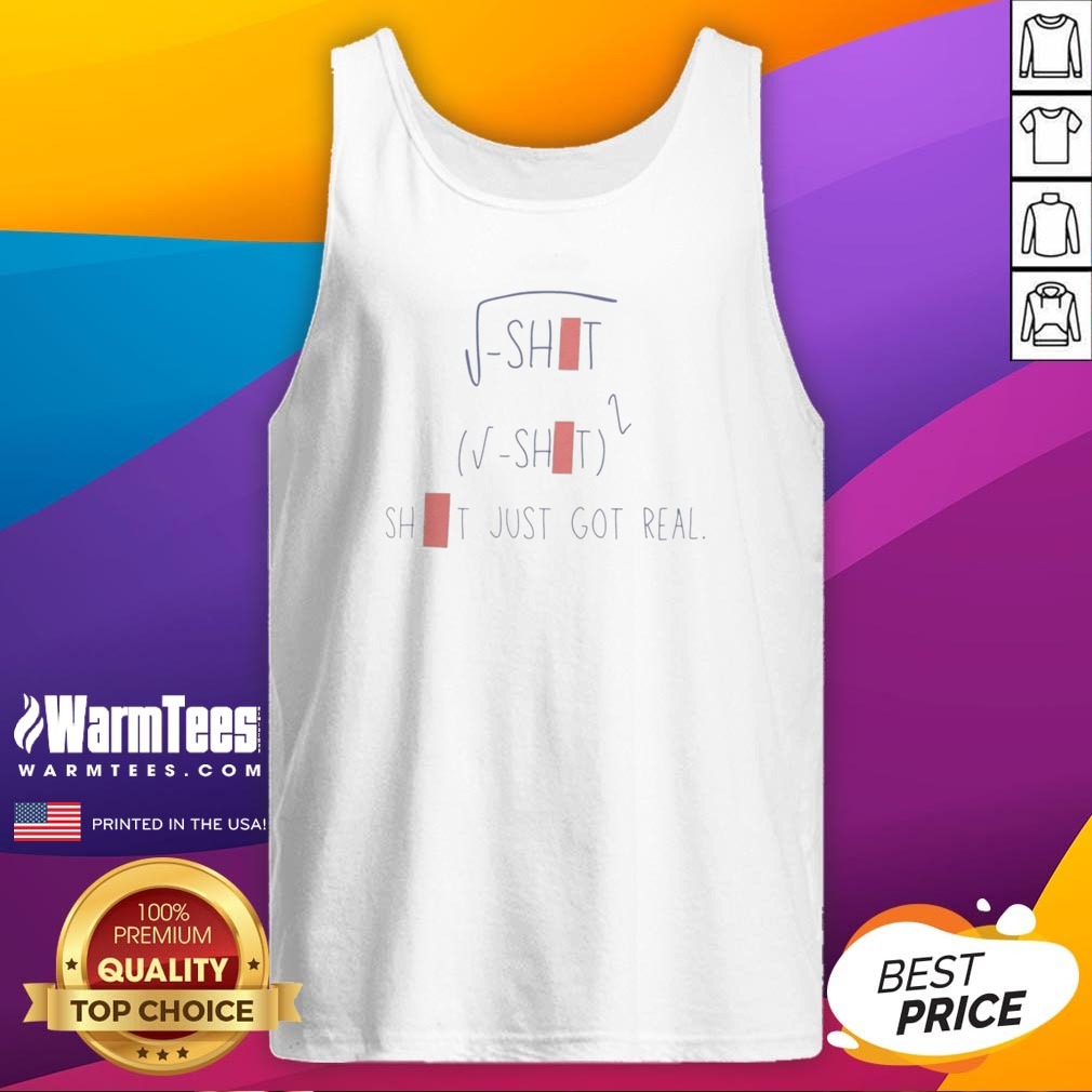 Nice Sqrt Shit (Sqrt Shit)2 Shit Just Got Real Shirt - Image 5