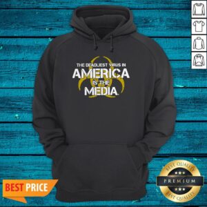 Alternative view of The Deadliest Virus In America Is The Media Shirt