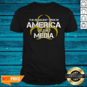 The Deadliest Virus In America Is The Media Shirt