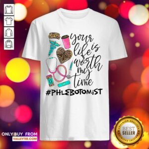 Your Life Is Worth My Time Phlebotomist Shirt