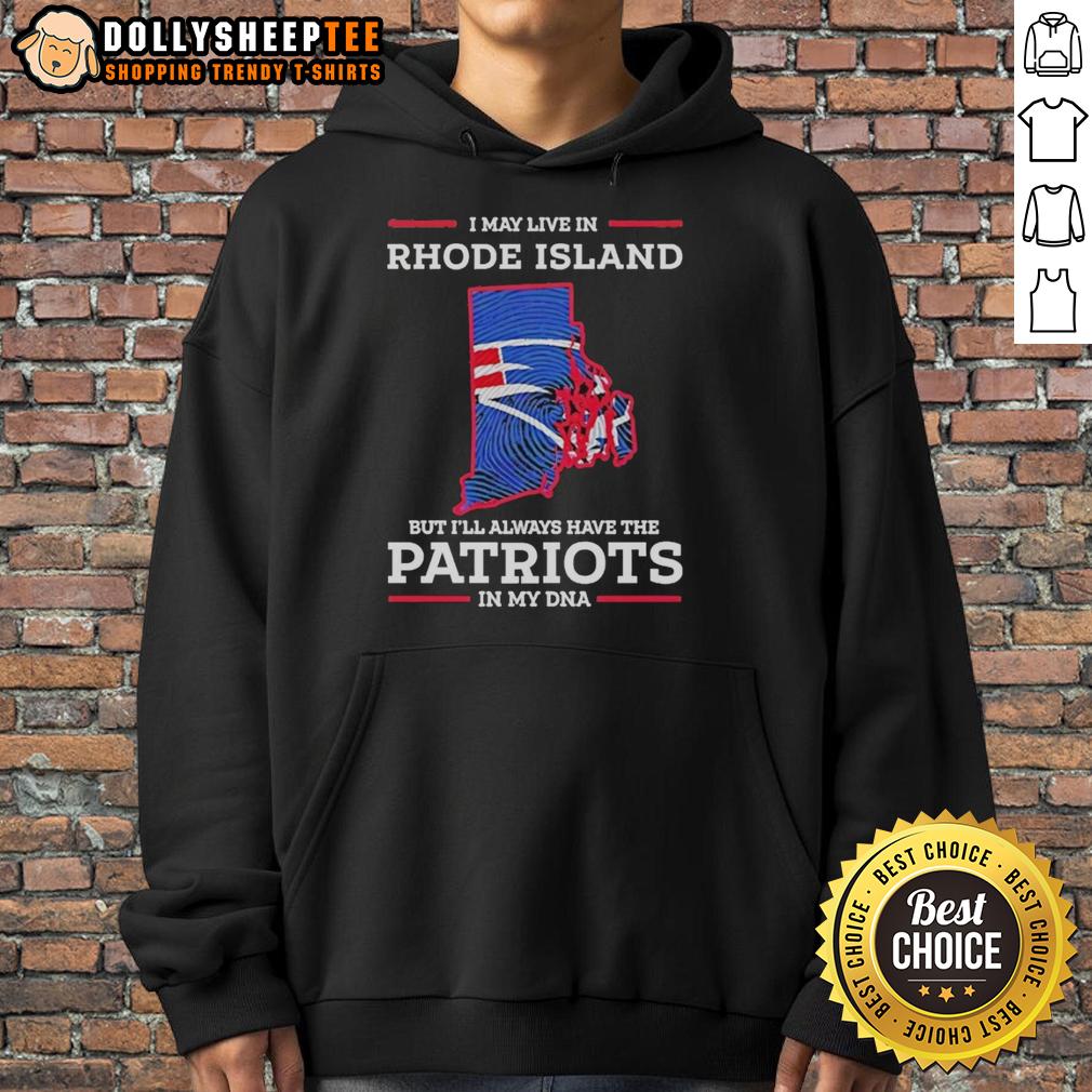 Official I May Live In Rhode Island But Ill Always Have The New England Patriots In My DNA T-Shirt - Image 2