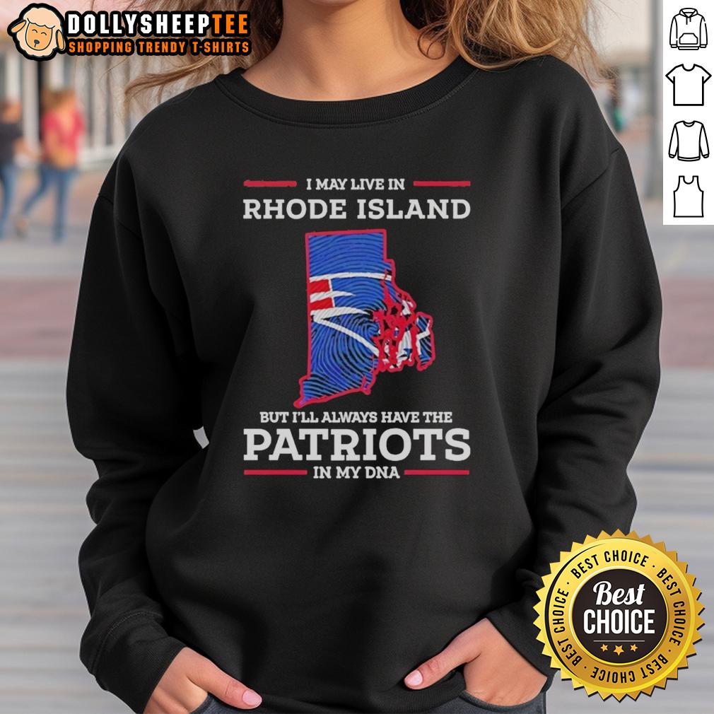 Official I May Live In Rhode Island But Ill Always Have The New England Patriots In My DNA T-Shirt - Image 5