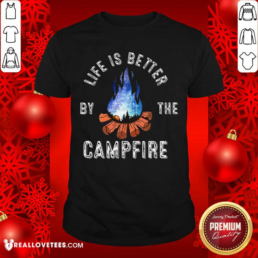 Life Is Better By The Campfire Shirt