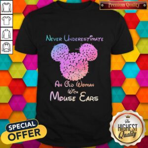 Mickey Mouse Never Underestimate An Old Woman With Mouse Ears Shirt