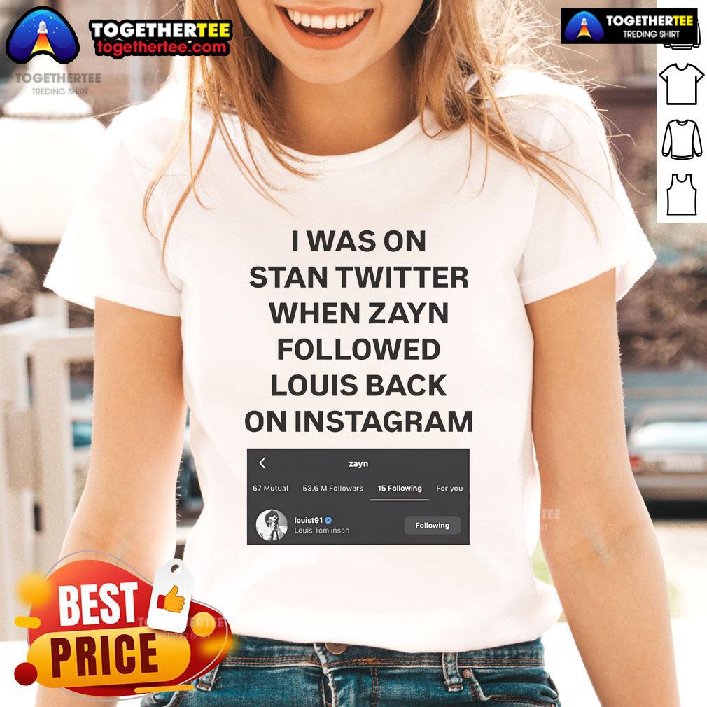 Official I Was On Stan Twitter When Zayn Followed Louis Back On Instagram Louist91 T-Shirt - Image 3