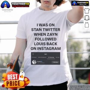Official I Was On Stan Twitter When Zayn Followed Louis Back On Instagram Louist91 T-Shirt