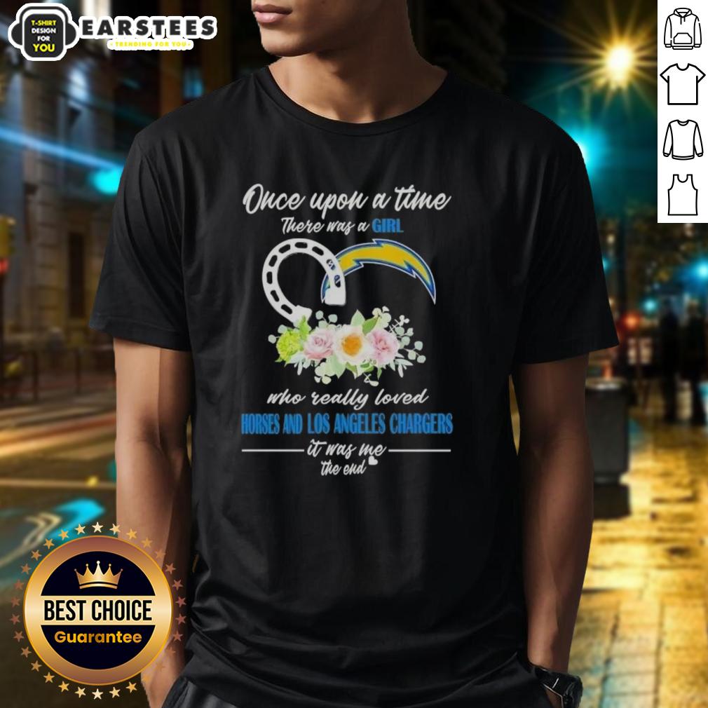 Official Once Upon A Time There Was A Girl Who Really Loved Horses And Los Angeles Chargers It Was Me The End T-Shirt