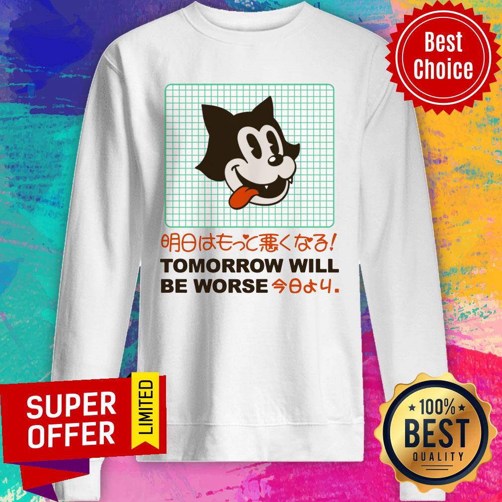 Tomorrow Will be Worse Jumper Shirt - Image 5