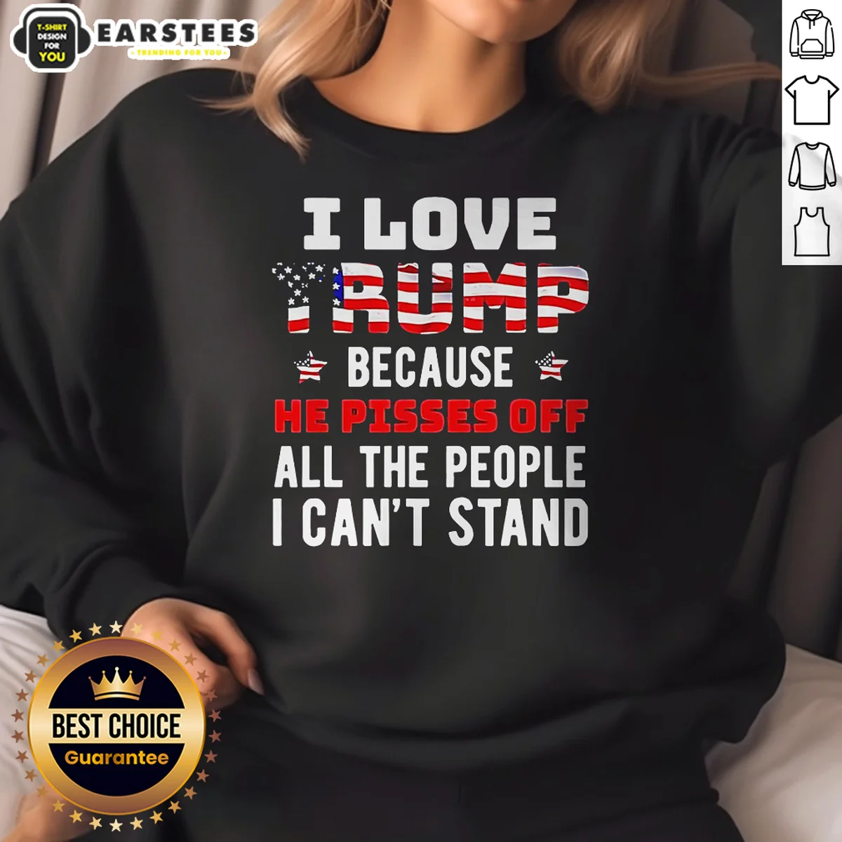 Good Donald Trump American Flag I Love Because He Pisses Off All The People I Can'T Stand Shirt - Image 4