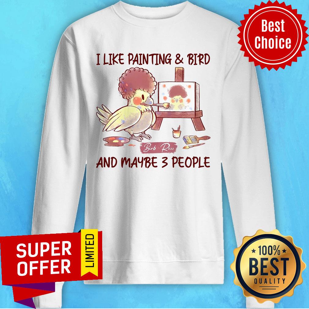 I Like Painting And Bird And Maybe 3 People Shirt - Image 4