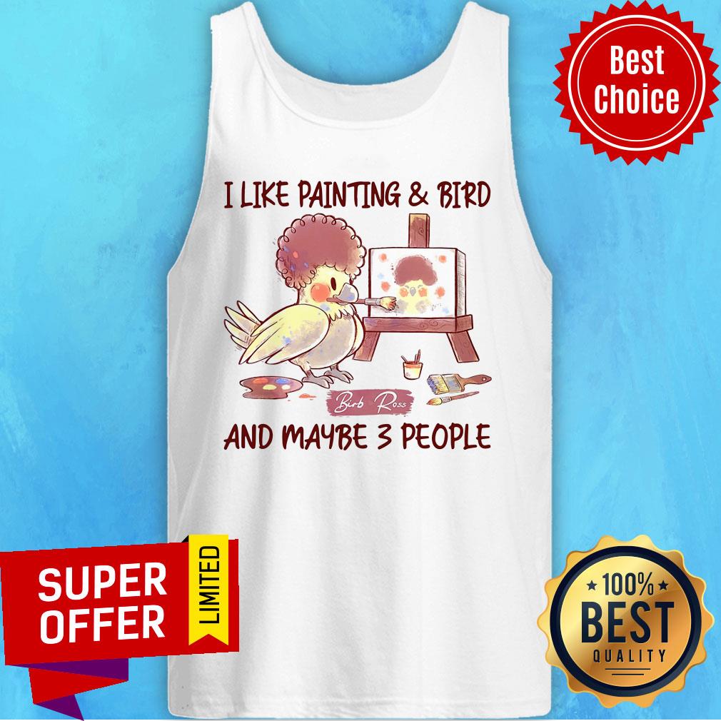 I Like Painting And Bird And Maybe 3 People Shirt - Image 3