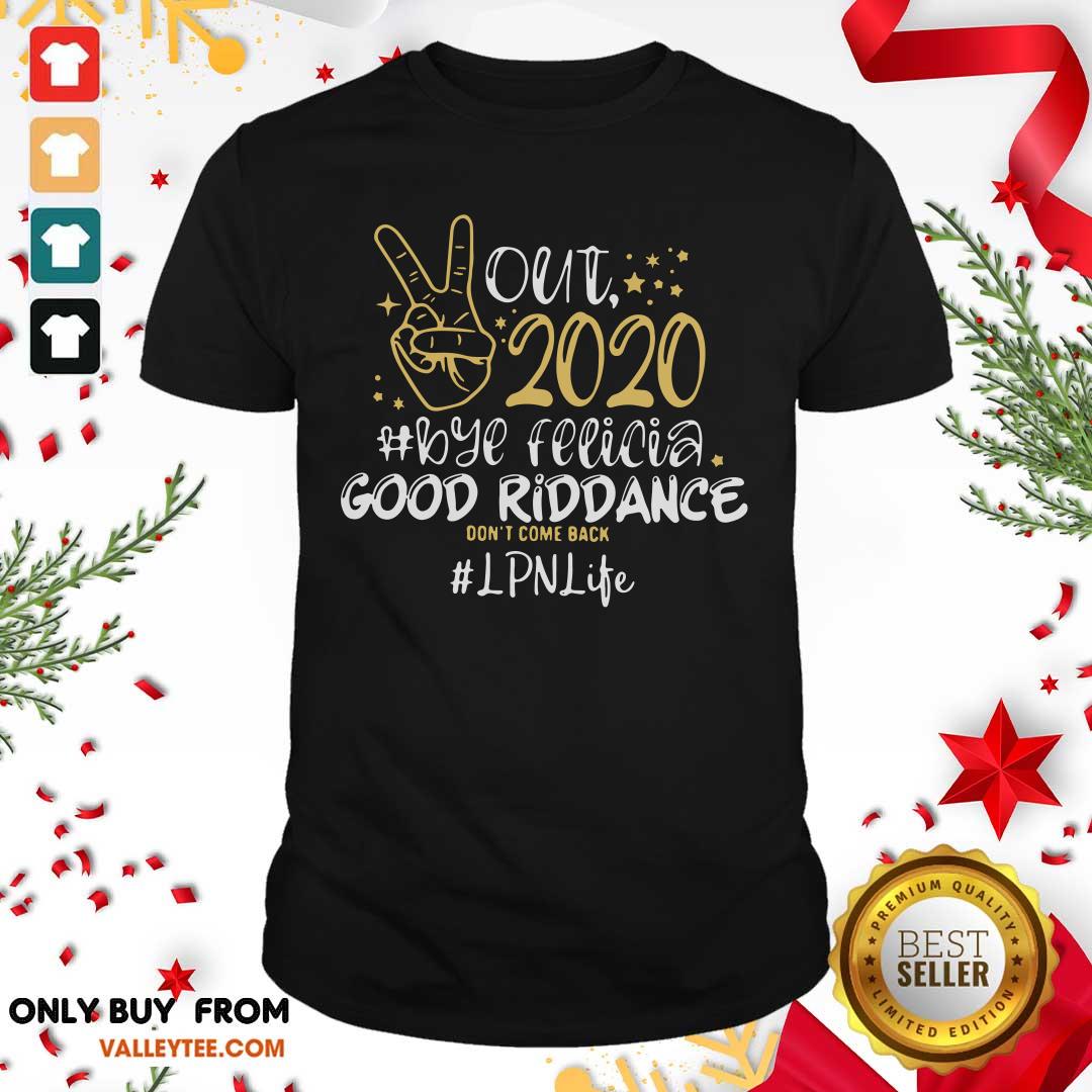 Wicked Out 2020 Bye Felicia Good Riddance Don’t Come Back LPN Life Shirt