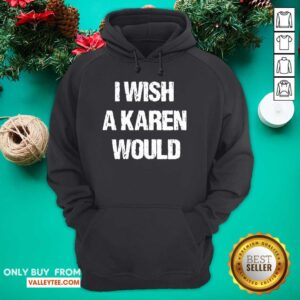Alternative view of High Quality I Wish A Karen Would Shirt