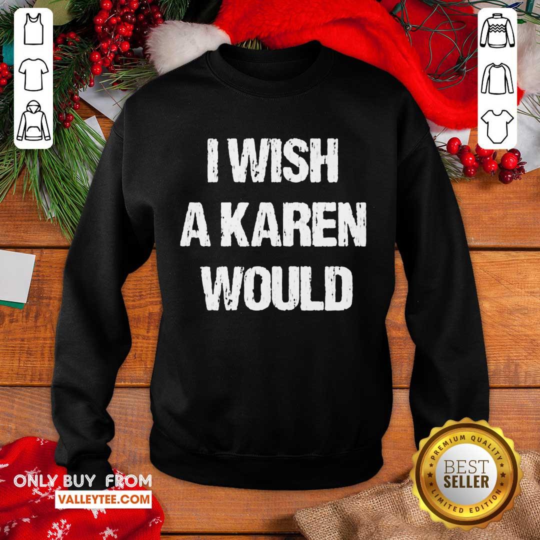 High Quality I Wish A Karen Would Shirt - Image 5