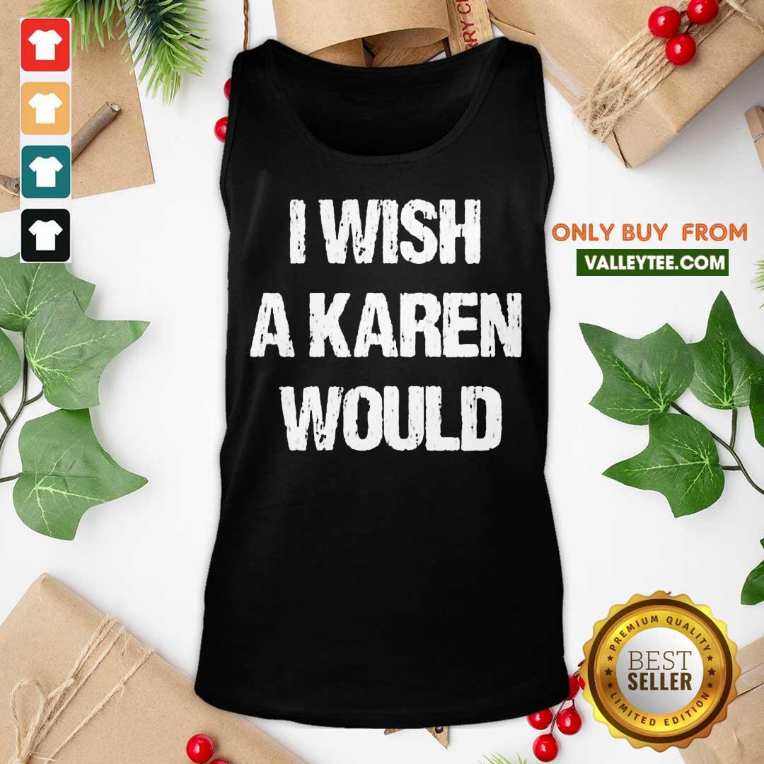 High Quality I Wish A Karen Would Shirt - Image 4